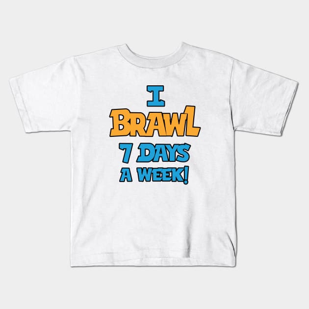 I Brawl 7 Days A week Kids T-Shirt by Marshallpro